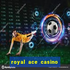 royal ace casino sign up bonus